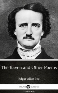 Title: The Raven and Other Poems by Edgar Allan Poe - Delphi Classics (Illustrated), Author: Edgar Allan Poe