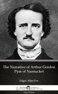 Title: The Narrative of Arthur Gordon Pym of Nantucket by Edgar Allan Poe - Delphi Classics (Illustrated), Author: Edgar Allan Poe