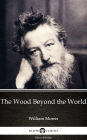 The Wood Beyond the World by William Morris - Delphi Classics (Illustrated)