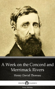 Title: A Week on the Concord and Merrimack Rivers by Henry David Thoreau - Delphi Classics (Illustrated), Author: Henry David Thoreau