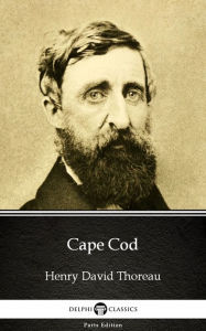 Title: Cape Cod by Henry David Thoreau - Delphi Classics (Illustrated), Author: Henry David Thoreau