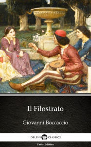 Title: Il Filostrato by Giovanni Boccaccio - Delphi Classics (Illustrated), Author: Giovanni Boccaccio