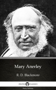 Title: Mary Anerley by R. D. Blackmore - Delphi Classics (Illustrated), Author: R. D. Blackmore