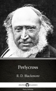 Title: Perlycross by R. D. Blackmore - Delphi Classics (Illustrated), Author: R. D. Blackmore