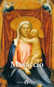 Title: Delphi Complete Works of Masaccio (Illustrated), Author: Masaccio