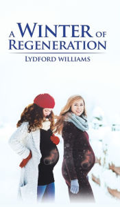 Title: A Winter of Regeneration, Author: Lydford Williams