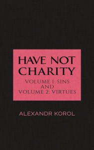 Free ebook downloads for kindle on pc Have Not Charity - Volume 1: Sins and Volume 2: Virtues in English by Alexandr Korol RTF PDB 9781788785983