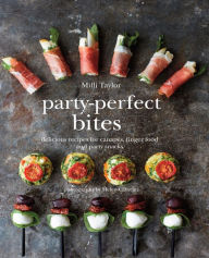 Title: Party-Perfect Bites: Delicious recipes for canapés, finger food and party snacks, Author: Milli Taylor