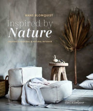 Title: Inspired by Nature: Creating a personal and natural interior, Author: Hans Blomquist