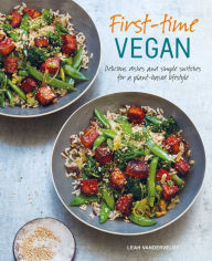 Title: First-time Vegan: Delicious dishes and simple switches for a plant-based lifestyle, Author: Leah Vanderveldt
