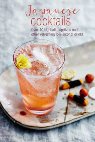 Title: Japanese Cocktails: Over 40 highballs, spritzes and other refreshing low-alcohol drinks, Author: Leigh Clarke