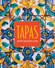 Title: Tapas: and other Spanish plates to share, Author: Ryland Peters & Small