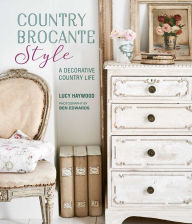 Title: Country Brocante Style: Where English Country Meets French Vintage, Author: Lucy Haywood