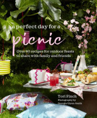 Title: A Perfect Day for a Picnic: Over 80 recipes for outdoor feasts to share with family and friends, Author: Tori Finch