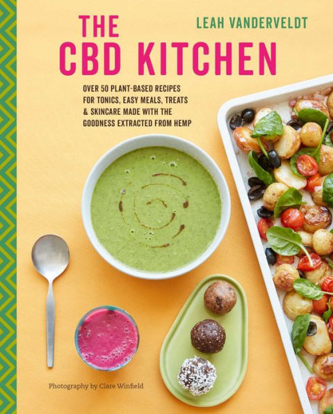the CBD Kitchen: Over 50 plant-based recipes for tonics, easy meals, treats & skincare made with goodness extracted from hemp