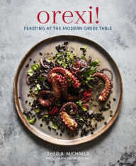 Title: Orexi!: Feasting at the modern Greek table, Author: Theo A. Michaels