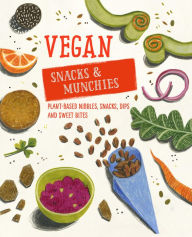 Title: Vegan Snacks & Munchies: Plant-based nibbles, snacks, dips and sweet bites, Author: Ryland Peters & Small
