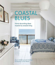 Title: Coastal Blues: Home decorating ideas inspired by seaside living, Author: Sally Hayden