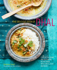 Title: The delicious book of dhal: Comforting vegan and vegetarian recipes made with lentils, peas and beans, Author: Nitisha Patel