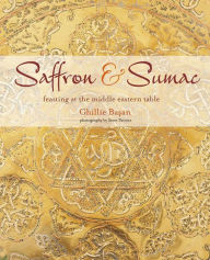 Title: Saffron & Sumac: Feasting at the Middle Eastern Table, Author: Ghillie Basan