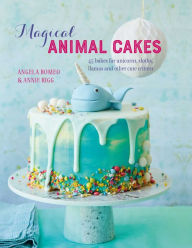 Title: Magical Animal Cakes: 45 bakes for unicorns, sloths, llamas and other cute critters, Author: Angela Romeo