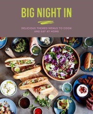 Title: Big Night In: Delicious themed menus to cook & eat at home, Author: Katherine Bebo