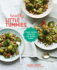 Title: Healthy Little Tummies: Plant-based food for the whole family, Author: Claire Power