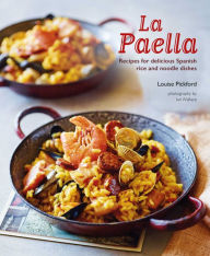 Title: La Paella: Recipes for delicious Spanish rice and noodle dishes, Author: Louise Pickford