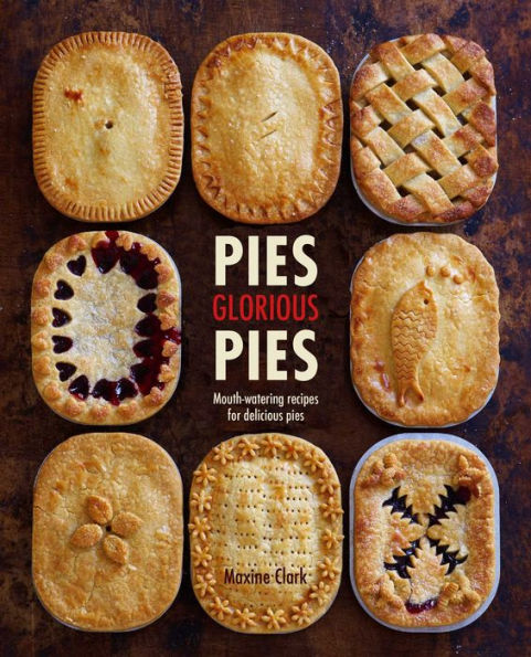 pies Glorious Pies: Mouth-watering recipes for delicious