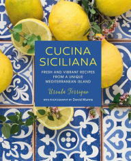 Title: Cucina Siciliana: Fresh and vibrant recipes from a unique Mediterranean island, Author: Ursula Ferrigno