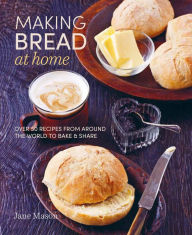 Title: Making Bread at Home: Over 50 recipes from around the world to bake and share, Author: Jane Mason
