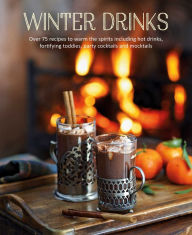 Title: Winter Drinks: Over 75 recipes to warm the spirits including hot drinks, fortifying toddies, party cocktails and mocktails, Author: Ryland Peters & Small