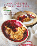 Alternative view 1 of Cinnamon, Spice & Warm Apple Pie: Over 65 comforting baked fruit desserts