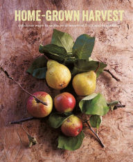 Title: Home-Grown Harvest: Delicious ways to enjoy your seasonal fruit and vegetables, Author: Ryland Peters & Small