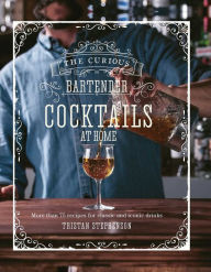 Title: The Curious Bartender: Cocktails At Home: More than 75 recipes for classic and iconic drinks, Author: Tristan Stephenson