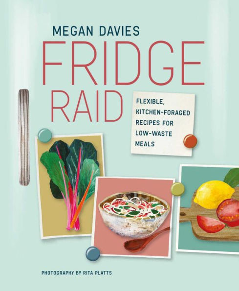 Fridge Raid: Flexible, kitchen-foraged recipes for low-waste meals