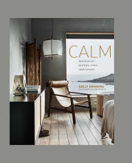 Title: Calm: Interiors to nurture, relax and restore, Author: Sally Denning