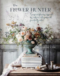 Free download textbooks online The Flower Hunter: Seasonal flowers inspired by nature and gathered from the garden by  MOBI in English