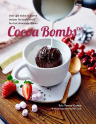 Title: Cocoa Bombs: Over 40 make-at-home recipes for explosively fun hot chocolate drinks, Author: Eric Torres-Garcia