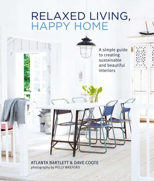 Relaxed Living, Happy Home: A simple guide to creating sustainable and beautiful interiors