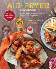 Title: Air-Fryer Cookbook (THE SUNDAY TIMES BESTSELLER): Quick, healthy and delicious recipes for beginners, Author: Jenny Tschiesche