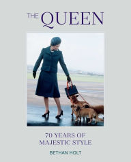 Title: The Queen: 70 years of Majestic Style, Author: Bethan Holt