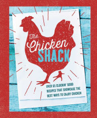 Title: The Chicken Shack: Over 65 cluckin' good recipes that showcase the best ways to enjoy chicken, Author: Ryland Peters & Small