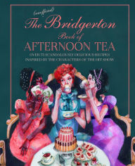 Title: The Unofficial Bridgerton Book of Afternoon Tea, Author: Katherine Bebo