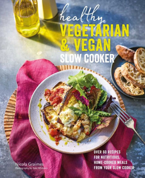 Healthy Vegetarian & Vegan slow Cooker: Over 60 recipes for nutritious, home-cooked meals from your cooker