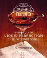 Title: The Curious Bartender: In Pursuit of Liquid Perfection: Recipes for the finest cocktails, Author: Tristan Stephenson