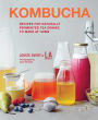 Kombucha: Recipes for naturally fermented tea drinks to make at home