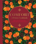 Alternative view 1 of Comfort: A Winter Cookbook: More than 150 warming recipes for the colder months