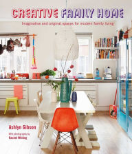 Title: Creative Family Home: Imaginative and original spaces for modern living, Author: Ashlyn Gibson