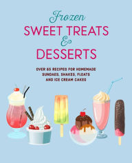 Ebook download gratis portugues pdf Frozen Sweet Treats & Desserts: Over 70 recipes for popsicles, sundaes, shakes, floats & ice cream cakes English version by Ryland Peters & Small, Ryland Peters & Small RTF CHM 9781788795142